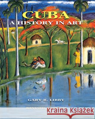 Cuba: A History in Art Gary R. Libby Juan A. Martinez 9780813049984 University Press of Florida - książka