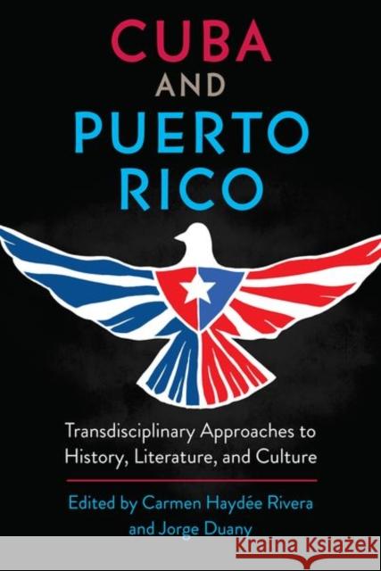 Cuba and Puerto Rico: Transdisciplinary Approaches to History, Literature, and Culture Rivera, Carmen Haydée 9781683403302 University Press of Florida - książka
