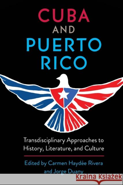 Cuba and Puerto Rico: Transdisciplinary Approaches to History, Literature, and Culture Rivera, Carmen Haydée 9781683403333 University Press of Florida - książka