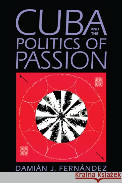 Cuba and the Politics of Passion Damian J. Fernandez 9780292725201 University of Texas Press - książka