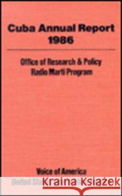 Cuba Annual Report: 1986 Voice of America-Radio Marti Program     Office of Research and Policy            United States Information Agency 9780887381911 Transaction Publishers - książka