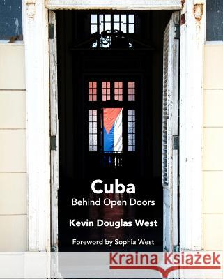 Cuba Behind Open Doors Kevin Douglas Wesst 9781367277656 Blurb - książka