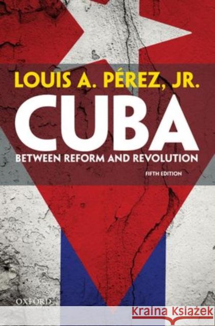 Cuba: Between Reform and Revolution Louis A., Jr. Perez 9780199301447 Oxford University Press, USA - książka