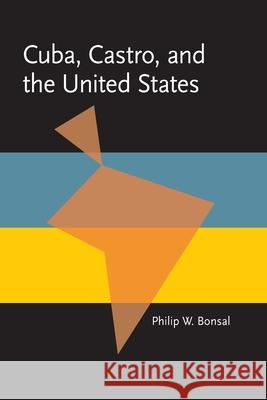 Cuba, Castro, and the United States Philip W. Bonsal 9780822984337 University of Pittsburgh Press - książka