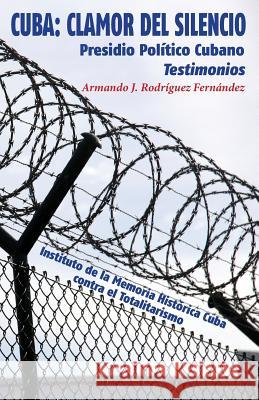 Cuba: Clamor del Silencio: Presidio Político Cubano. Testimonios Rodriguez Fernandez, Armando J. 9781511533836 Createspace - książka