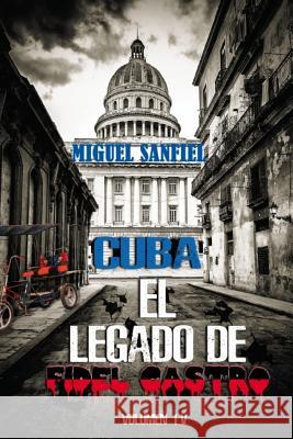 Cuba El Legado de Fidel Castro Miguel Sanfiel 9781544738154 Createspace Independent Publishing Platform - książka