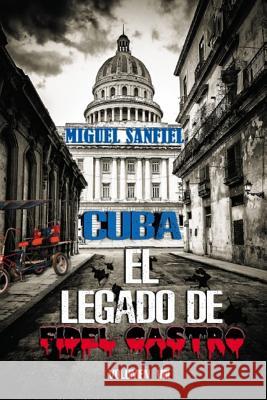 Cuba El Legado de Fidel Castro Miguel Sanfiel 9781544738208 Createspace Independent Publishing Platform - książka