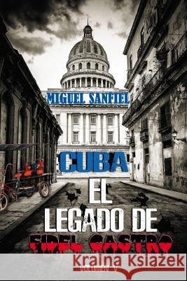Cuba El Legado de Fidel Castro Miguel Sanfiel 9781544738239 Createspace Independent Publishing Platform - książka