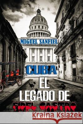 Cuba El Legado de Fidel Castro Miguel Sanfiel 9781978089860 Createspace Independent Publishing Platform - książka