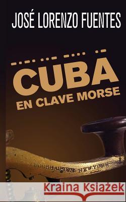 Cuba en clave Morse Lorenzo Fuentes, Jose 9781724784148 Createspace Independent Publishing Platform - książka