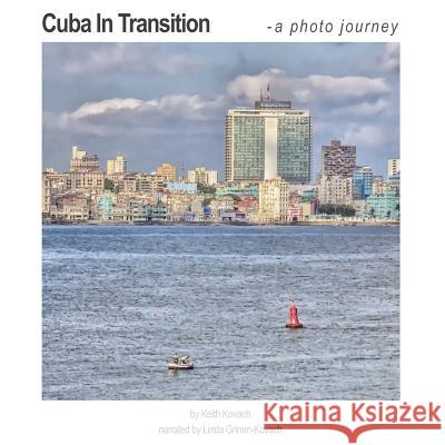 Cuba In Transition: A Photo Journey Grimm-Kovach, Linda 9781539725480 Createspace Independent Publishing Platform - książka