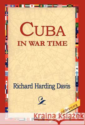 Cuba in War Time Richard Harding Davis 9781421809854 1st World Library - książka