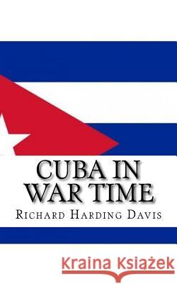 Cuba in War Time Richard Harding Davis 9781718819894 Createspace Independent Publishing Platform - książka