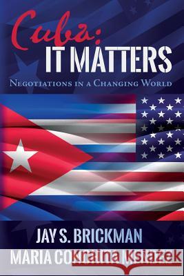 Cuba: It Matters: Negotiations in a Changing World Maria Conchita Mendez Jay S. Brickman 9781511607766 Createspace - książka