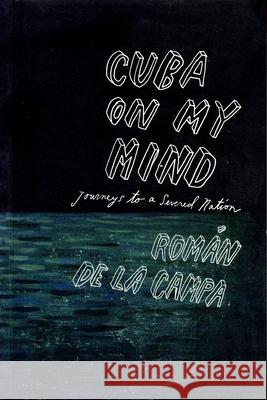 Cuba on My Mind: Journeys to a Severed Nation Roman De La Campa   9781859843611 Verso Books - książka