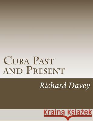 Cuba Past and Present Richard Davey 9781541320345 Createspace Independent Publishing Platform - książka