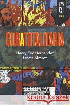 Cuba totalitaria Lester Álvarez (Ed ), Henry Eric Hernández (Ed ) 9781948517942 Editorial Hypermedia Inc - książka