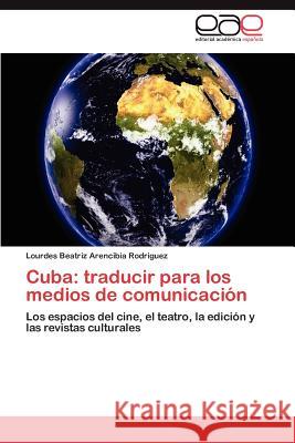 Cuba: Traducir Para Los Medios de Comunicacion Arencibia Rodriguez, Lourdes Beatriz 9783847361824 Editorial Acad Mica Espa Ola - książka