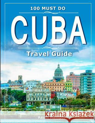 CUBA Travel Guide: 100 Must Do! Kevin Hampton 9781078273190 Independently Published - książka