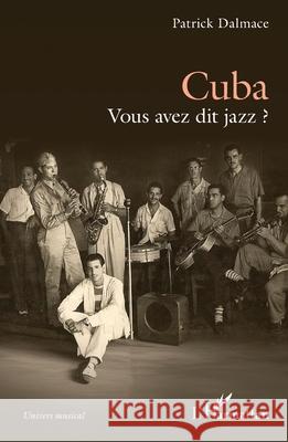 Cuba: Vous avez dit jazz ? Patrick Dalmace 9782336525488 Editions L'Harmattan - książka
