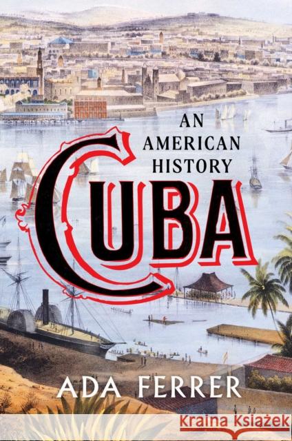 Cuba (Winner of the Pulitzer Prize): An American History Ada Ferrer 9781501154553 Scribner Book Company - książka