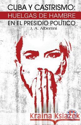 Cuba y castrismo: Huelgas de hambre en el presidio político Albertini, J. A. 9781506148410 Createspace - książka