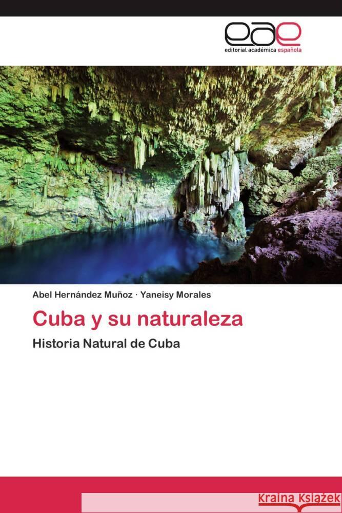 Cuba y su naturaleza : Historia Natural de Cuba Hernández Muñoz, Abel; Morales, Yaneisy 9783659056154 Editorial Académica Española - książka