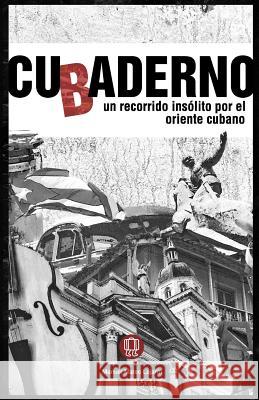 Cubaderno: Un Recorrido Insólito Por El Oriente Cubano Mateo Lajarin, Manuel 9781523936267 Createspace Independent Publishing Platform - książka