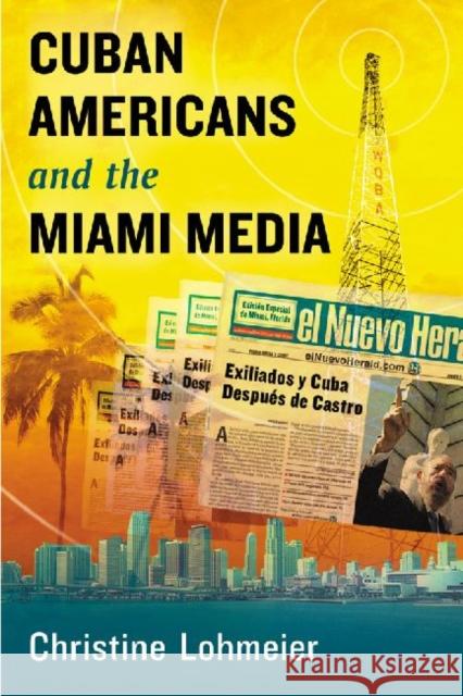 Cuban Americans and the Miami Media Christine Lohmeier 9780786468942 McFarland & Company - książka