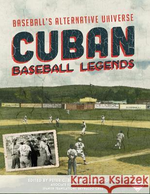 Cuban Baseball Legends: Baseball's Alternative Universe Peter C. Bjarkman 9781943816248 Society for American Baseball Research - książka