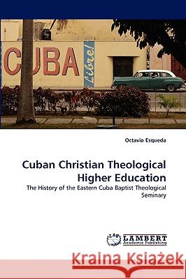 Cuban Christian Theological Higher Education Octavio Esqueda 9783838319254 LAP Lambert Academic Publishing - książka