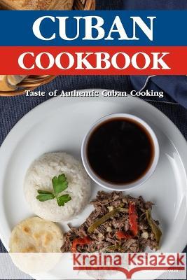 Cuban Cookbook: A Taste of Authentic Cuban Cooking Brad Hoskinson   9798373356787 Independently Published - książka