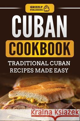 Cuban Cookbook: Traditional Cuban Recipes Made Easy Grizzly Publishing 9781952395567 Grizzly Publishing Co - książka