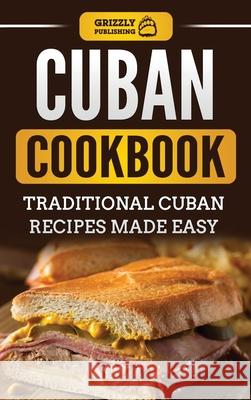 Cuban Cookbook: Traditional Cuban Recipes Made Easy Grizzly Publishing 9781952395574 Grizzly Publishing Co - książka