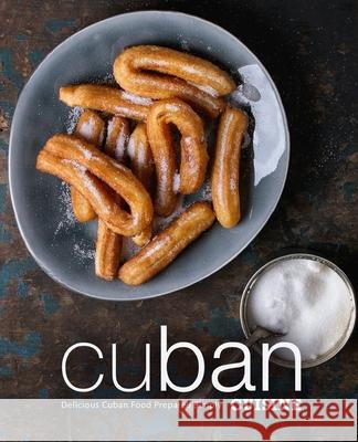 Cuban Cuisine: Delicious Cuban Food Prepared Simply Booksumo Press 9781719598477 Createspace Independent Publishing Platform - książka