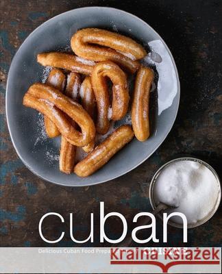 Cuban Cuisine: Delicious Cuban Food Prepared Simply (2nd Edition) Booksumo Press 9781793047922 Independently Published - książka