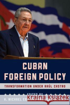 Cuban Foreign Policy: Transformation Under Raúl Castro Erisman, H. Michael 9781442270930 Rowman & Littlefield Publishers - książka