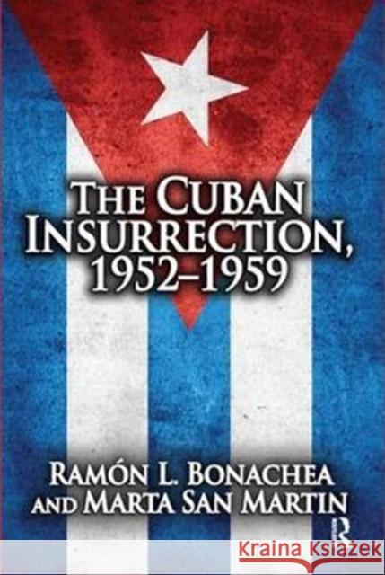 Cuban Insurrection 1952-1959 Ramon L. Bonachea 9781138534971 Taylor & Francis Ltd - książka