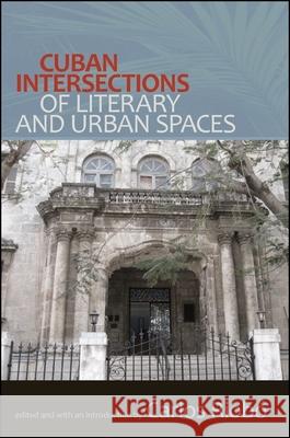 Cuban Intersections of Literary and Urban Spaces Carlos Riobo   9781438442563 State University of New York Press - książka