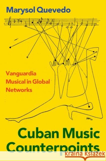 Cuban Music Counterpoints: Vanguardia Musical in Global Networks Marysol Quevedo 9780197552230 Oxford University Press, USA - książka