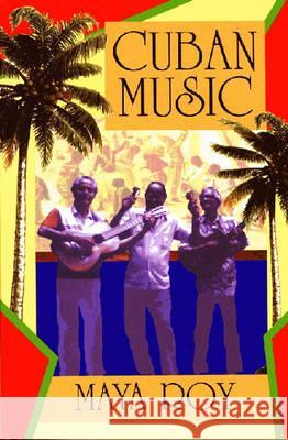 Cuban Music: From Son and Rumba to the Buena Vista Social Club and Timba Cubana Roy, Maya 9781558762824 Turpin DEDS Orphans - książka
