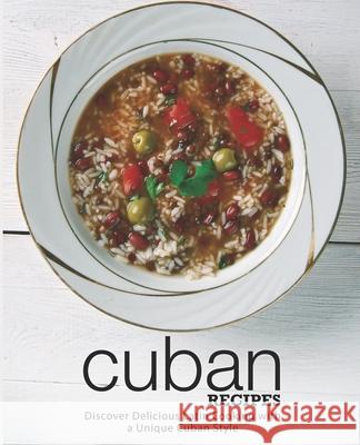 Cuban Recipes: Discover Delicious Latin Cooking with a Unique Cuban Style Booksumo Press 9781719598484 Createspace Independent Publishing Platform - książka