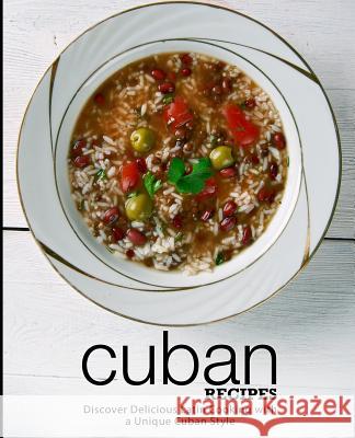 Cuban Recipes: Discover Delicious Latin Cooking with a Unique Cuban Style (2nd Edition) Booksumo Press 9781793047939 Independently Published - książka