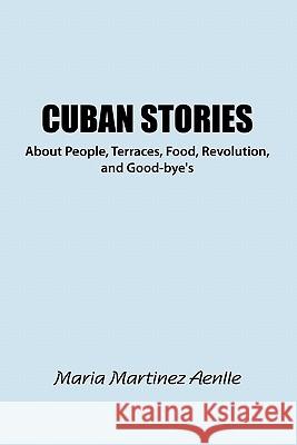 Cuban Stories about People, Terraces, Food, Revolution, and Good-Bye's Maria Martinez 9780557986958 Lulu.com - książka