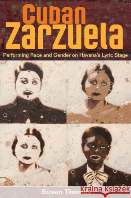 Cuban Zarzuela: Performing Race and Gender on Havana's Lyric Stage Susan Thomas 9780252033315 University of Illinois Press - książka
