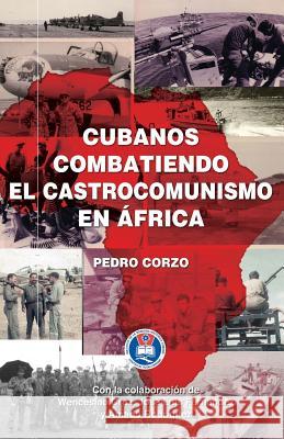 Cubanos combatiendo el castrocomunismo en África Corzo, Pedro 9781507709986 Createspace - książka