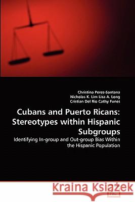 Cubans and Puerto Ricans: Stereotypes within Hispanic Subgroups Christina Perez-Santana, Nicholas K Lim, Cristian Del Rio 9783639317626 VDM Verlag - książka