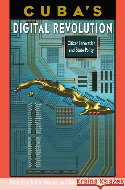 Cuba's Digital Revolution: Citizen Innovation and State Policy Henken, Ted A. 9781683403517 University Press of Florida - książka