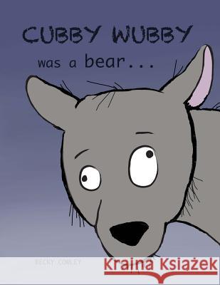 Cubby Wubby was a Bear Becky Cowley 9781981918164 Createspace Independent Publishing Platform - książka