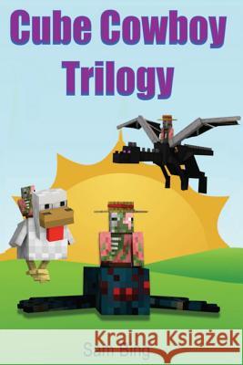 Cube Cowboy Trilogy: Diary of a Legendary Zombie Pigman Mob Jockey: Books 1, 2, & 3 Sam Bing 9781514232422 Createspace - książka